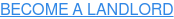 BECOME A LANDLORD